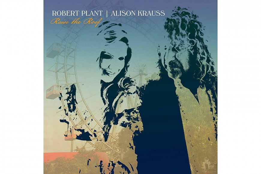 3. Robert Plant & Alison Krauss «Raise The Roof»