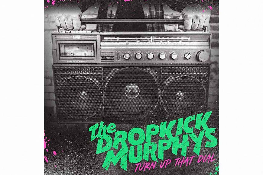 The Dropkick Murphys «Turn Up That Dial»
